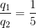 \frac{q_{1}}{q_{2}}=\frac{1}{5}