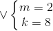 \vee \left\{\begin{matrix} m=2\\ k=8 \end{matrix}\right.