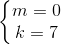 \left\{\begin{matrix} m=0\\ k=7 \end{matrix}\right.