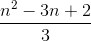 \frac{n^{2}-3n+2}{3}