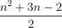 \frac{n^{2}+3n-2}{2}