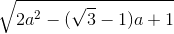 \sqrt{2a^{2}-(\sqrt{3}-1)a+1}