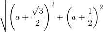 \sqrt{\left ( a+\frac{\sqrt{3}}{2} \right )^{2}+\left ( a+\frac{1}{2} \right )^{2}}