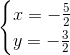 \begin{cases} x=-\frac{5}{2}\\ y=-\frac{3}{2} \end{cases}