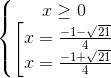 \left\{\begin{matrix} x\geq 0 & & \\ \left [\begin{matrix} x=\frac{-1-\sqrt{21}}{4} & & \\ x=\frac{-1+\sqrt{21}}{4} & & \end{matrix} & & \end{matrix}\right.