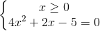 \left\{\begin{matrix} x\geq 0& & \\ 4x^{2}+2x-5=0& & \end{matrix}\right.