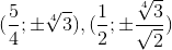 (\frac{5}{4};\pm \sqrt[4]{3}),(\frac{1}{2};\pm \frac{\sqrt[4]{3}}{\sqrt{2}})