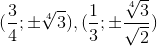 (\frac{3}{4};\pm \sqrt[4]{3}),(\frac{1}{3};\pm \frac{\sqrt[4]{3}}{\sqrt{2}})