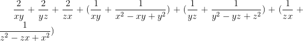 \frac{2}{xy}+\frac{2}{yz}+\frac{2}{zx}+ (\frac{1}{xy}+\frac{1}{x^{2}-xy+y^{2}})+(\frac{1}{yz}+\frac{1}{y^{2}-yz+z^{2}})+ (\frac{1}{zx}+\frac{1}{z^{2}-zx+x^{2}})