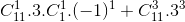 C_{11}^{1}.3.C_{1}^{1}.(-1)^{1}+ C_{11}^{3}.3^{3}