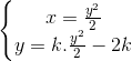 \left\{\begin{matrix} x=\frac{y^{2}}{2}\\ y=k.\frac{y^{2}}{2} -2k\end{matrix}\right.