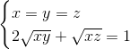 \begin{cases} x=y=z \\ 2\sqrt{xy}+\sqrt{xz}=1 \\ \end{cases}