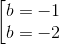 \left [ \begin{matrix} b=-1& \\ b=-2 \end{matrix}