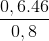 \frac{0,6. 46}{0,8}