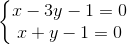 \left\{\begin{matrix} x - 3y - 1 =0 & \\ x + y - 1 = 0 & \end{matrix}\right.