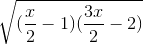 \sqrt{(\frac{x}{2}-1)(\frac{3x}{2}-2)}