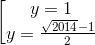 \left [ \begin{matrix} y = 1 & \\ y = \frac{\sqrt{2014} - 1}{2} & \end{matrix}