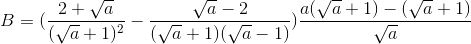 B=(\frac{2+\sqrt{a}}{(\sqrt{a}+1)^{2}}-\frac{\sqrt{a}-2}{(\sqrt{a}+1)(\sqrt{a}-1)})\frac{a(\sqrt{a}+1)-(\sqrt{a}+1)}{\sqrt{a}}