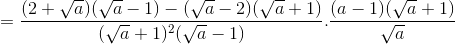 =\frac{(2+\sqrt{a})(\sqrt{a}-1)-(\sqrt{a}-2)(\sqrt{a}+1)}{(\sqrt{a}+1)^{2}(\sqrt{a}-1)}.\frac{(a-1)(\sqrt{a}+1)}{\sqrt{a}}