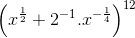 \left ( x^{\frac{1}{2}}+2^{-1}.x^{-\frac{1}{4}} \right )^{12}