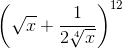 \left ( \sqrt{x} +\frac{1}{2\sqrt[4]{x}}\right )^{12}