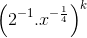 \left ( 2^{-1} .x^{-\frac{1}{4}}\right )^{k}