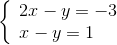 \left\{ \begin{array}{l} 2x - y = - 3\\ x - y = 1 \end{array} \right.