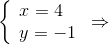 \left\{ \begin{array}{l} x = 4\\ y = - 1 \end{array} \right. \Rightarrow