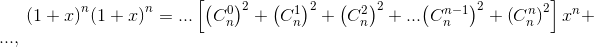 {\left( {1 + x} \right)^n}{\left( {1 + x} \right)^n} = ...\left[ e_{\left( {C_n^0} \right)}^2} + e_\left( {C_n^1} \right)}^2} + e_\left( {C_n^2} \right)}^2} + ...{{\left( {C_n^{n - 1 \right)}^2} + e_\left( {C_n^n} \right)}^2 \right]{x^n} + ...,