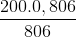 \frac{200. 0,806}{806}