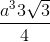 \frac{a^{3}3\sqrt{3}}{4}