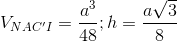 V_{NAC'I}=\frac{a^{3}}{48};h=\frac{a\sqrt{3}}{8}