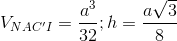 V_{NAC'I}=\frac{a^{3}}{32};h=\frac{a\sqrt{3}}{8}