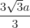 \frac{3\sqrt{3}a}{3}