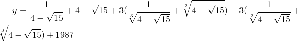 y=\frac{1}{4-\sqrt{15}}+4-\sqrt{15}+3(\frac{1}{\sqrt[3]{4-\sqrt{15}}}+\sqrt[3]{4-\sqrt{15}})-3(\frac{1}{\sqrt[3]{4-\sqrt{15}}}+\sqrt[3]{4-\sqrt{15}})+1987