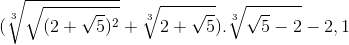 (\sqrt[3]{\sqrt{(2+\sqrt{5})^{2}}}+\sqrt[3]{2+\sqrt{5}}).\sqrt[3]{\sqrt{5}-2}-2,1