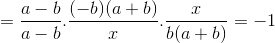 =\frac{a-b}{a-b}.\frac{(-b)(a+b)}{x}.\frac{x}{b(a+b)}=-1