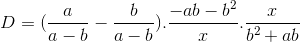 D=(\frac{a}{a-b}-\frac{b}{a-b}).\frac{-ab-b^{2}}{x}.\frac{x}{b^{2}+ab}