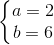 \left\{\begin{matrix} a=2 & & \\ b=6 & & \end{matrix}\right.