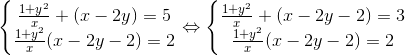 \left\{\begin{matrix} \frac{1+y^{2}}{x}+(x-2y)=5\\ \frac{1+y^{2}}{x}(x-2y-2)=2 \end{matrix}\right.\Leftrightarrow \left\{\begin{matrix} \frac{1+y^{2}}{x}+(x-2y-2)=3 \\ \frac{1+y^{2}}{x}(x-2y-2)=2 \end{matrix}\right.