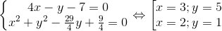 \left\{\begin{matrix} 4x-y-7=0\\ x^{2}+y^{2}-\frac{29}{4}y+\frac{9}{4}=0 \end{matrix}\right.\Leftrightarrow \begin{bmatrix} x=3; y=5\\ x=2;y=1 \end{matrix}