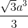 \frac{\sqrt{3}a^{3}}{3}