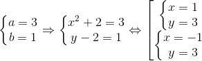 \left\{\begin{matrix} a=3\\ b=1 \end{matrix}\right.\Rightarrow \left\{\begin{matrix} x^{2}+2=3\\ y-2=1 \end{matrix}\right.\Leftrightarrow \begin{bmatrix} \left\{\begin{matrix} x=1\\ y=3 \end{matrix}\right.\\ \left\{\begin{matrix} x=-1\\ y=3 \end{matrix}\right. \end{matrix}