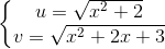 \left\{\begin{matrix} u = \sqrt{x^2 + 2} & \\ v = \sqrt{x^2 + 2x + 3} & \end{matrix}\right.