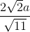 \frac{2\sqrt{2}a}{\sqrt{11}}