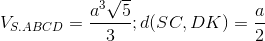 V_{S.ABCD}=\frac{a^{3}\sqrt{5}}{3};d(SC, DK)=\frac{a}{2}