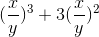 (\frac{x}{y})^{3} +3(\frac{x}{y})^{2}