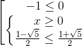 \left [ \begin{matrix} -1\leq x\leq 0\\ \left \{ \begin{matrix} x\geq 0\\ \frac{1-\sqrt{5}}{2}\leq x\leq \frac{1+\sqrt{5}}{2} \end{matrix} \end{matrix}