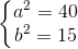 \left\{\begin{matrix} a^{2}=40 & & \\ b^{2} =15& & \end{matrix}\right.