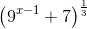 \left ( 9^{x-1} +7\right )^{\frac{1}{3}}